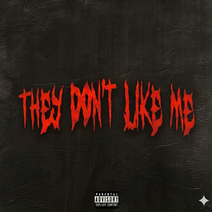 They Don't Like Me
