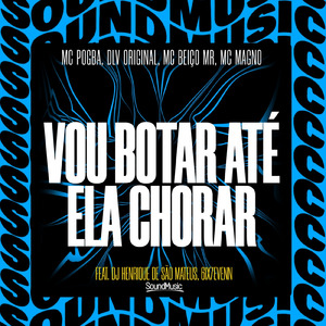 VOU BOTAR ATÉ ELA CHORAR