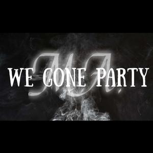 We Gone Party