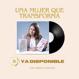 UNA MUJER QUE TRANSFORMA
