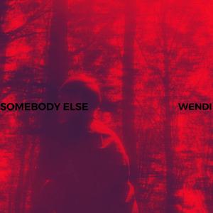Somebody Else (feat. Wendi)