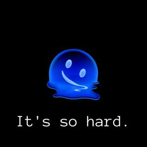 It's so Hard