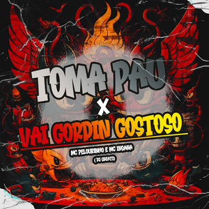 Toma Pau X Vai Gordin Gostoso