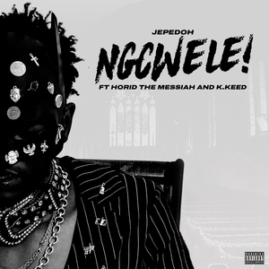 NGCWELE (feat. K.Keed & Horid The Messiah)