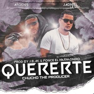 Quererte (feat. Argenis, Ponce El Harmoniko & Chucho The Producer)