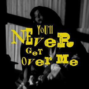 You'll Never Get Over Me