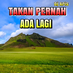 Dj Slow Takan Pernah Ada Lagi