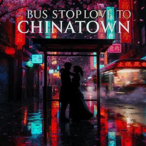 Bus Stop Love To Chinatown