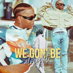 WE GON' BE ALRIGHT