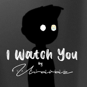 I watch you