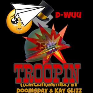 Troopin (Circlin by Doomsday and Kay Glizz Remix)