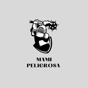 mami peligrosa