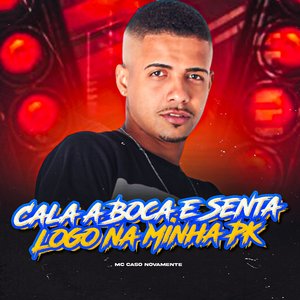 Cala a Boca e Senta Logo na Minha PK