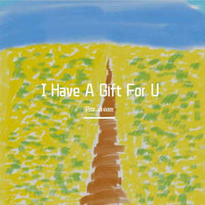 I Have A Gift For U