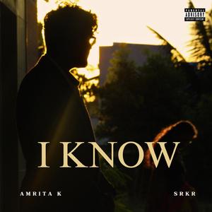 I Know (feat. Amrita K)
