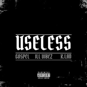 Useless (feat. GOSPEL & Ill VIBEZ)