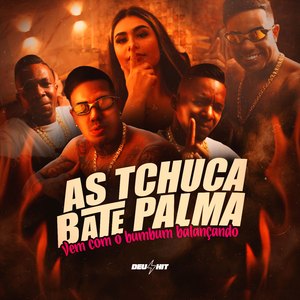 As Tchuca Bate Palma - Vem Com o Bumbum Balançando