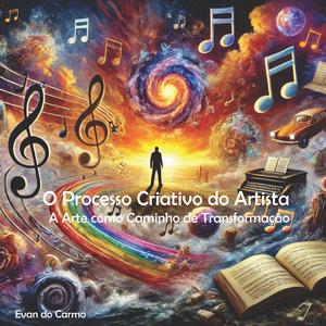 A Arte como Caminho de Transformação: O Processo Criativo do Artista
