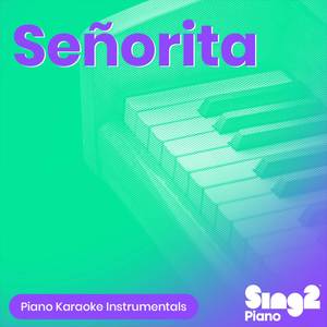Señorita (Originally Performed by Shawn Mendes & Camila Cabello) (Piano Karaoke Version)