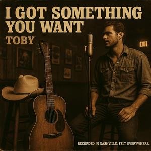 Toby (I Got Something You Want)