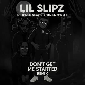 Don't Get Me Started (feat. kwengface & Unknown T) (Remix)