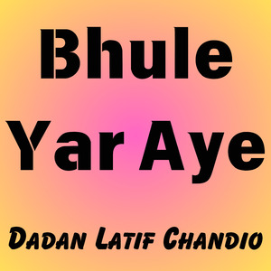 Bhule Yar Aye