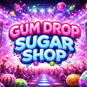 Gum Drop, Sugar Shop