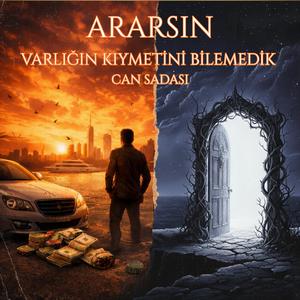 Ararsın (Varlığın Kıymetini Bilemedik)