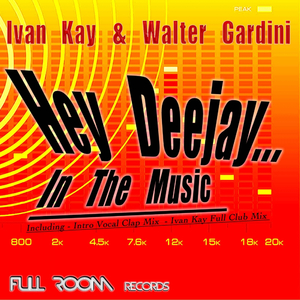 Hey Deejay...In The Music (Ivan Kay Reworked Mix)