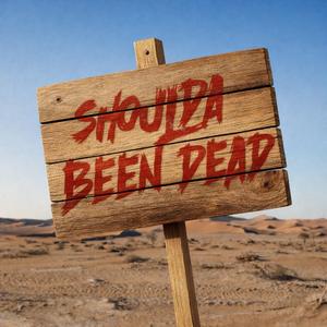 Shoulda Been Dead
