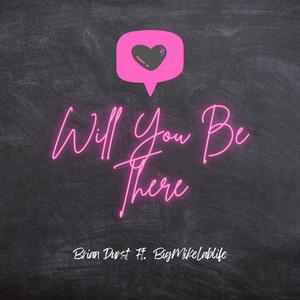 Will You Be There (feat. BigMikeLabLife)