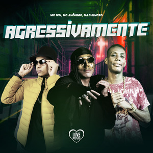 Agressivamente