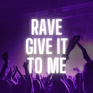 Rave Give It To Me