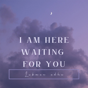I Am Here Waiting For You