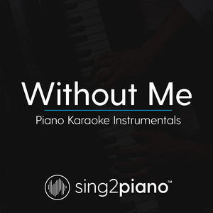Without Me (Originally Performed by Halsey) (Piano Karaoke Version)