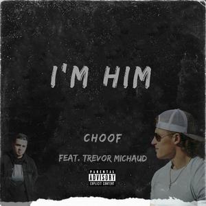 I'm Him (feat. Trevor Michaud)