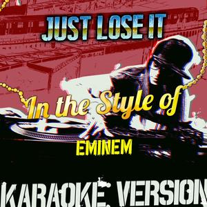 Just Lose It (In the Style of Eminem) [Karaoke Version]