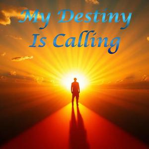 My Destiny Is Calling