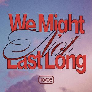 We Might Not Last Long (feat. Ric F)