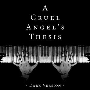 A Cruel Angel's Thesis (Evangelion OP) (Dark Version)