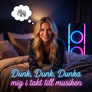 Dunk, Dunk, Dunka mig i takt till musiken
