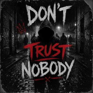 Don't trust nobody