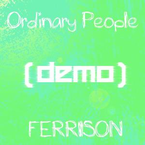 Ferrison - Ordinary People  (demo)