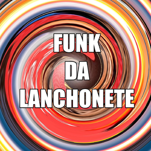 FUNK DA LANCHONETE