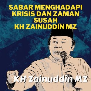 Sabar Menghadapi Krisis Dan Zaman Susah - Ceramah KH Zainuddin MZ