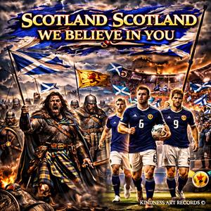 SCOTLAND SCOTLAND WE BELIEVE IN YOU