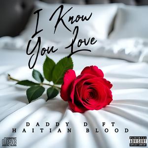 I Know You Love (feat. Haitian Blood & Daddy D)