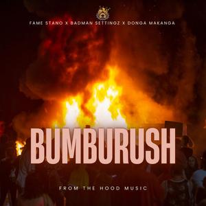 BUMBURUSH (feat. FAME STANO, BADMAN SETTINGZ & DONGA MAKANGA)