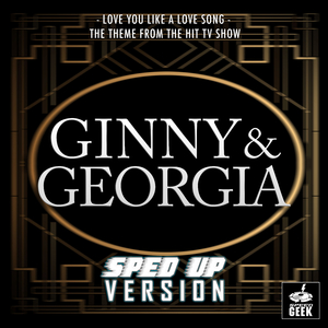Love You Like a Love Song (From "Ginny & Georgia") (Sped-Up Version)