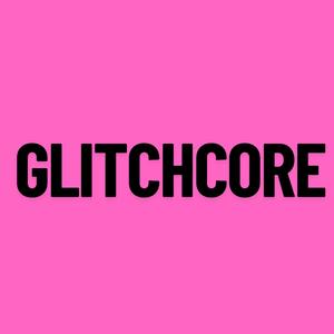 GLITCHCORE